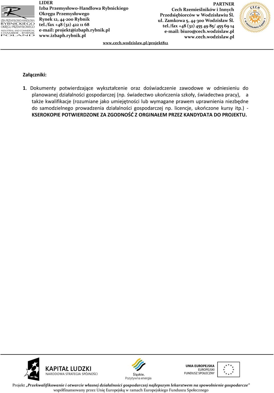 świadectwo ukooczenia szkoły, świadectwa pracy), a także kwalifikacje (rozumiane jako umiejętności