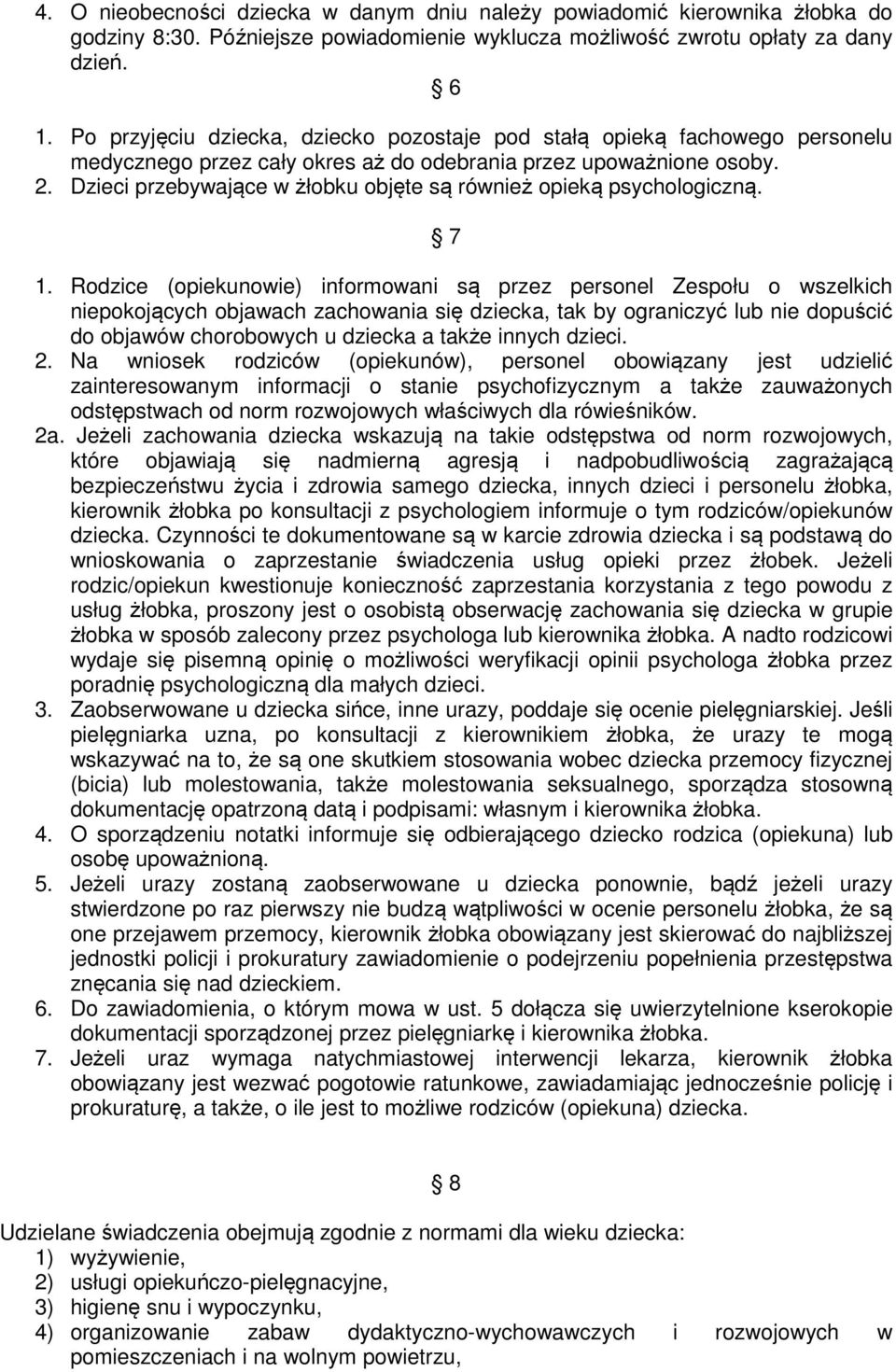 Dzieci przebywające w żłobku objęte są również opieką psychologiczną. 7 1.