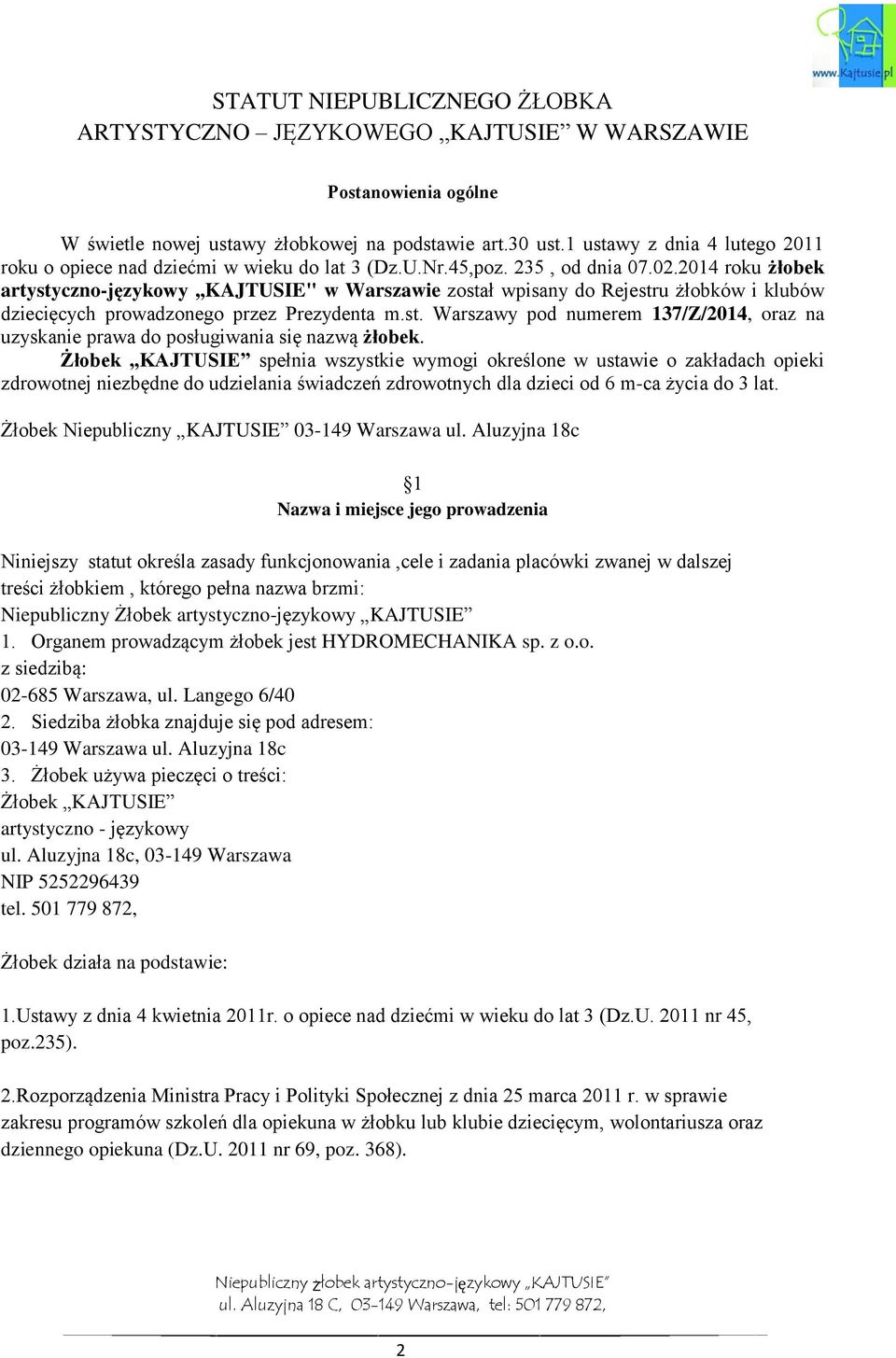 2014 roku żłobek artystyczno-językowy,,kajtusie" w Warszawie został wpisany do Rejestru żłobków i klubów dziecięcych prowadzonego przez Prezydenta m.st. Warszawy pod numerem 137/Z/2014, oraz na uzyskanie prawa do posługiwania się nazwą żłobek.