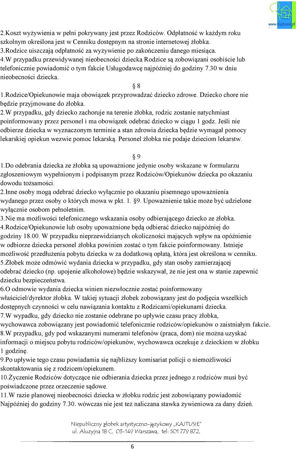 W przypadku przewidywanej nieobecności dziecka Rodzice są zobowiązani osobiście lub telefonicznie powiadomić o tym fakcie Usługodawcę najpóźniej do godziny 7.30 w dniu nieobecności dziecka. 8 1.