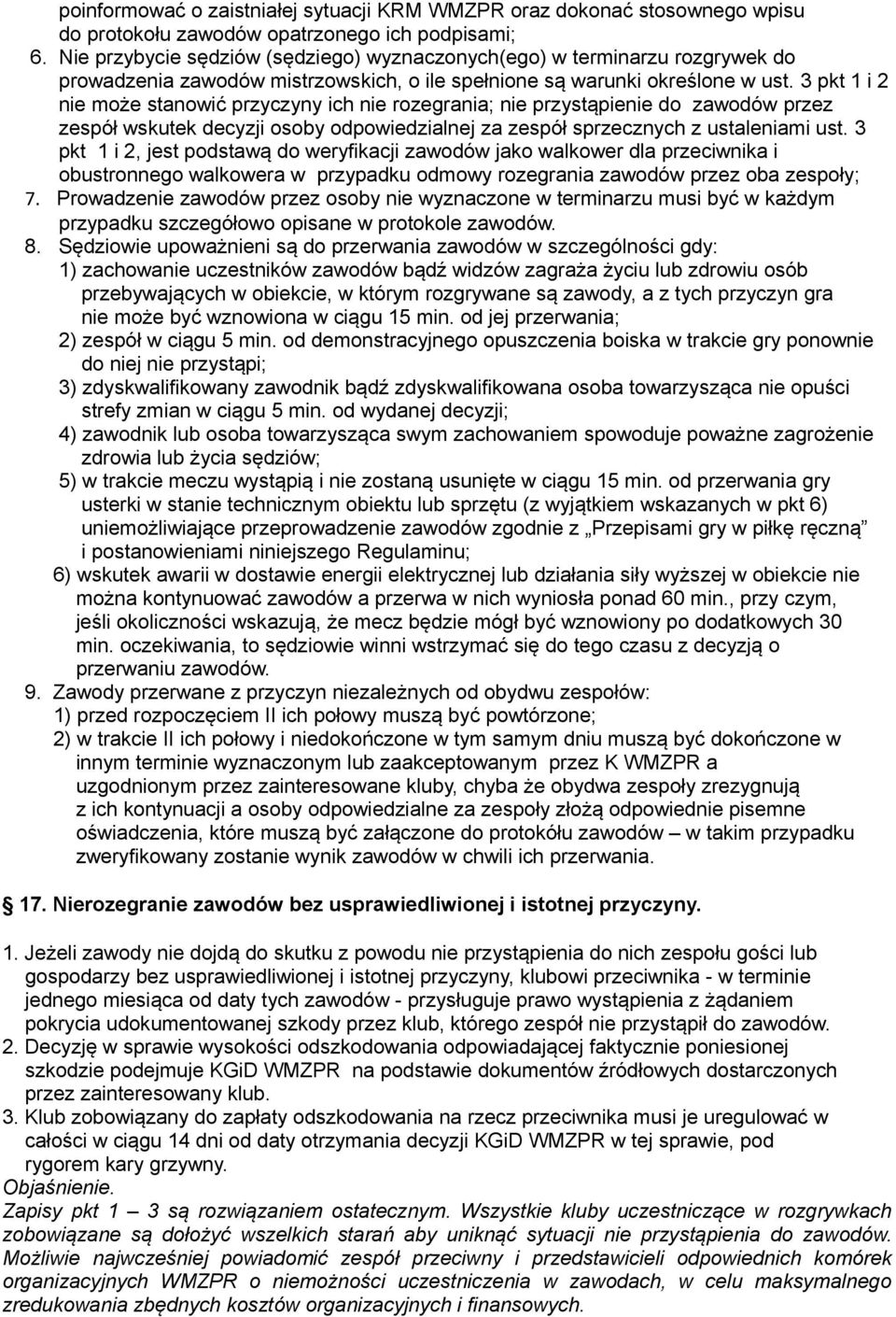 3 pkt 1 i 2 nie może stanowić przyczyny ich nie rozegrania; nie przystąpienie do zawodów przez zespół wskutek decyzji osoby odpowiedzialnej za zespół sprzecznych z ustaleniami ust.