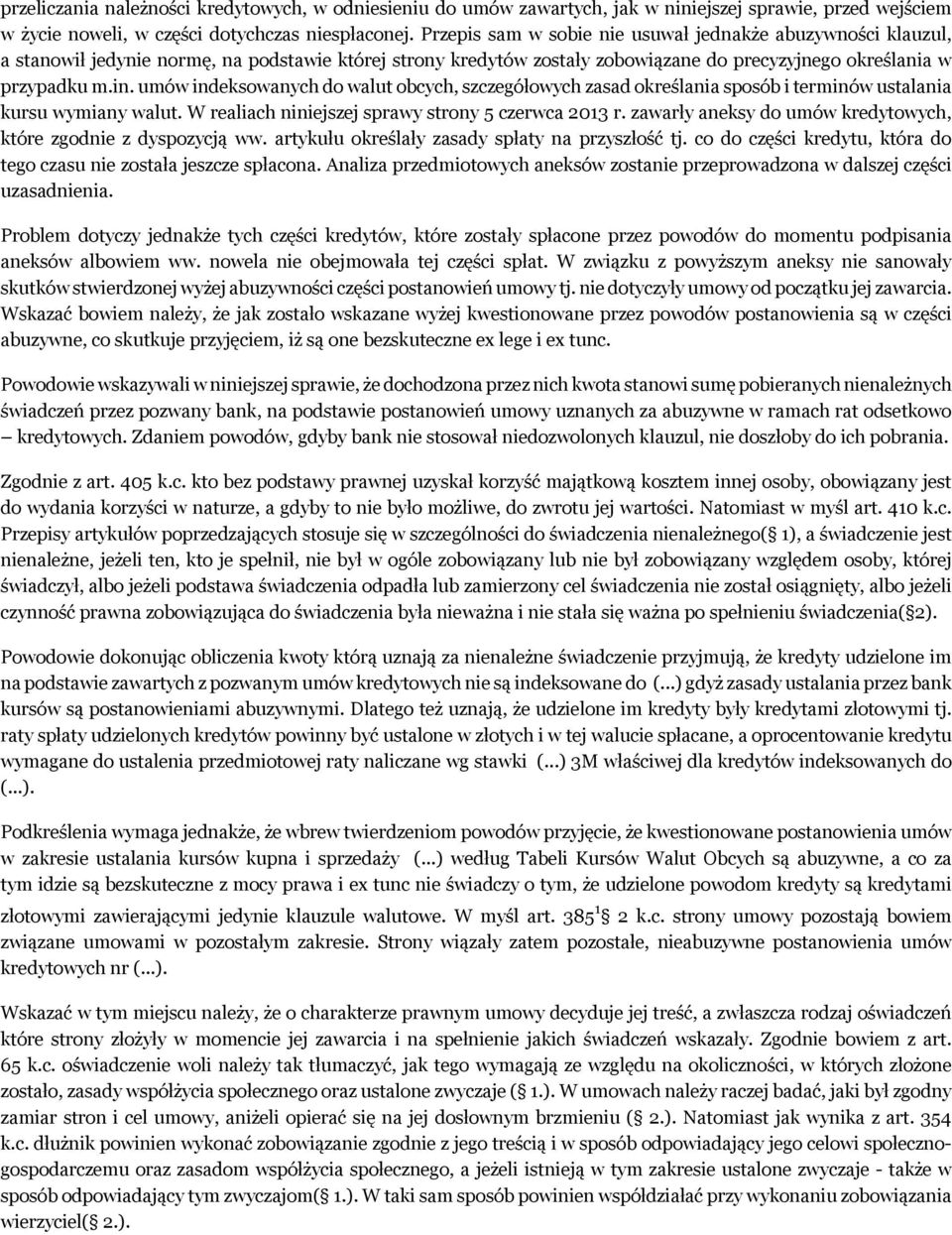 umów indeksowanych do walut obcych, szczegółowych zasad określania sposób i terminów ustalania kursu wymiany walut. W realiach niniejszej sprawy strony 5 czerwca 2013 r.