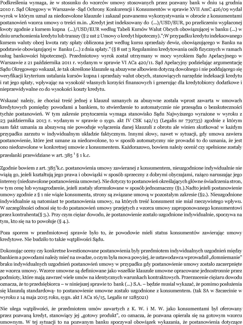 konsumentami postanowień wzorca umowy o treści m.in. Kredyt jest indeksowany do (...)/USD/EUR, po przeliczeniu wypłaconej kwoty zgodnie z kursem kupna (.