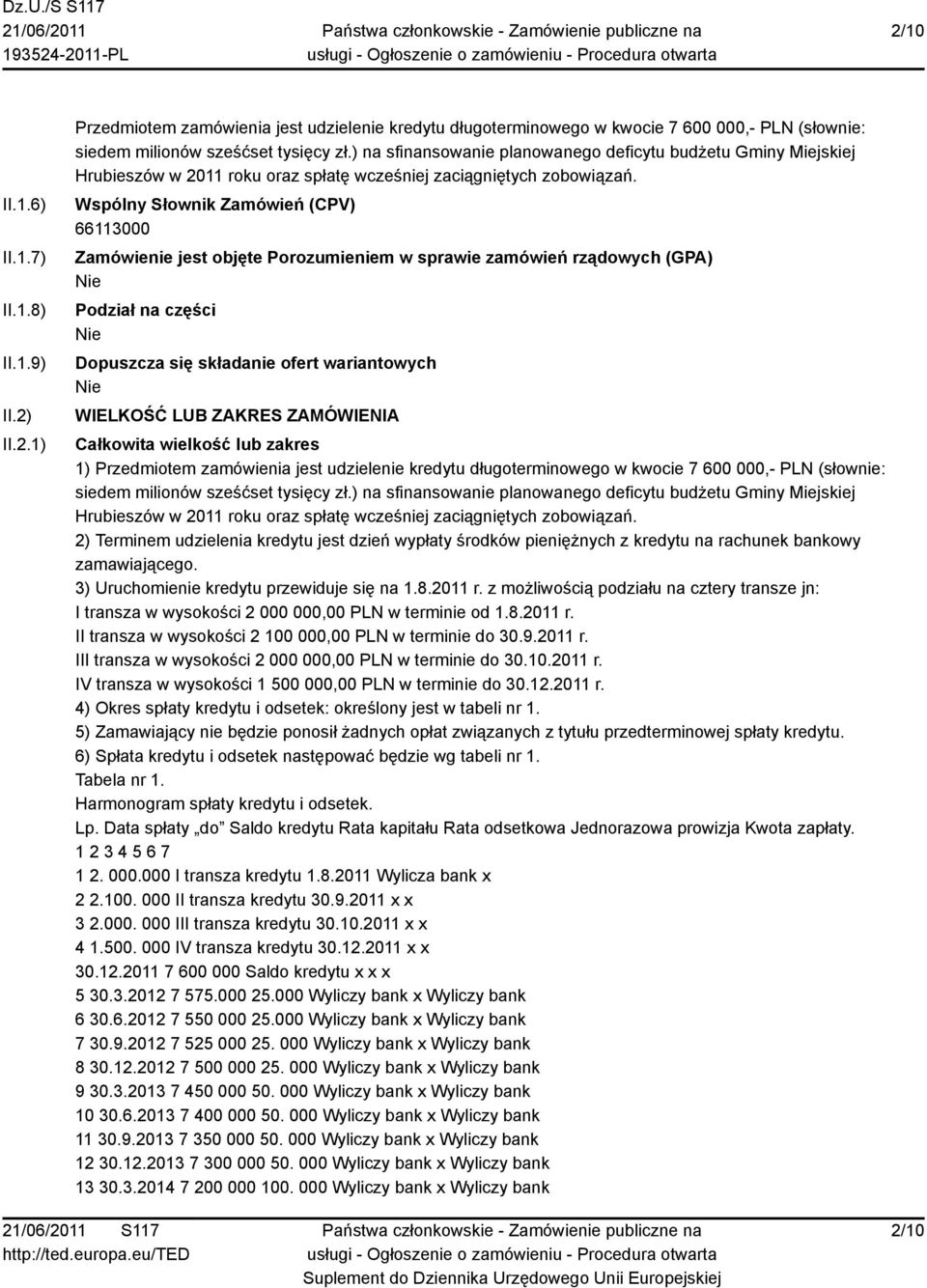 Wspólny Słownik Zamówień (CPV) 66113000 Zamówienie jest objęte Porozumieniem w sprawie zamówień rządowych (GPA) Podział na części Dopuszcza się składanie ofert wariantowych WIELKOŚĆ LUB ZAKRES