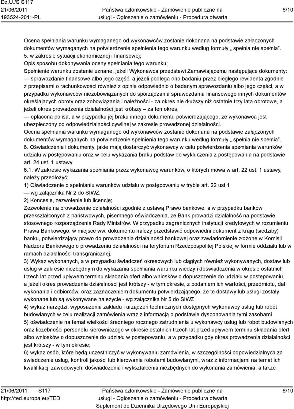 dokumenty: sprawozdanie finansowe albo jego część, a jeżeli podlega ono badaniu przez biegłego rewidenta zgodnie z przepisami o rachunkowości również z opinia odpowiednio o badanym sprawozdaniu albo