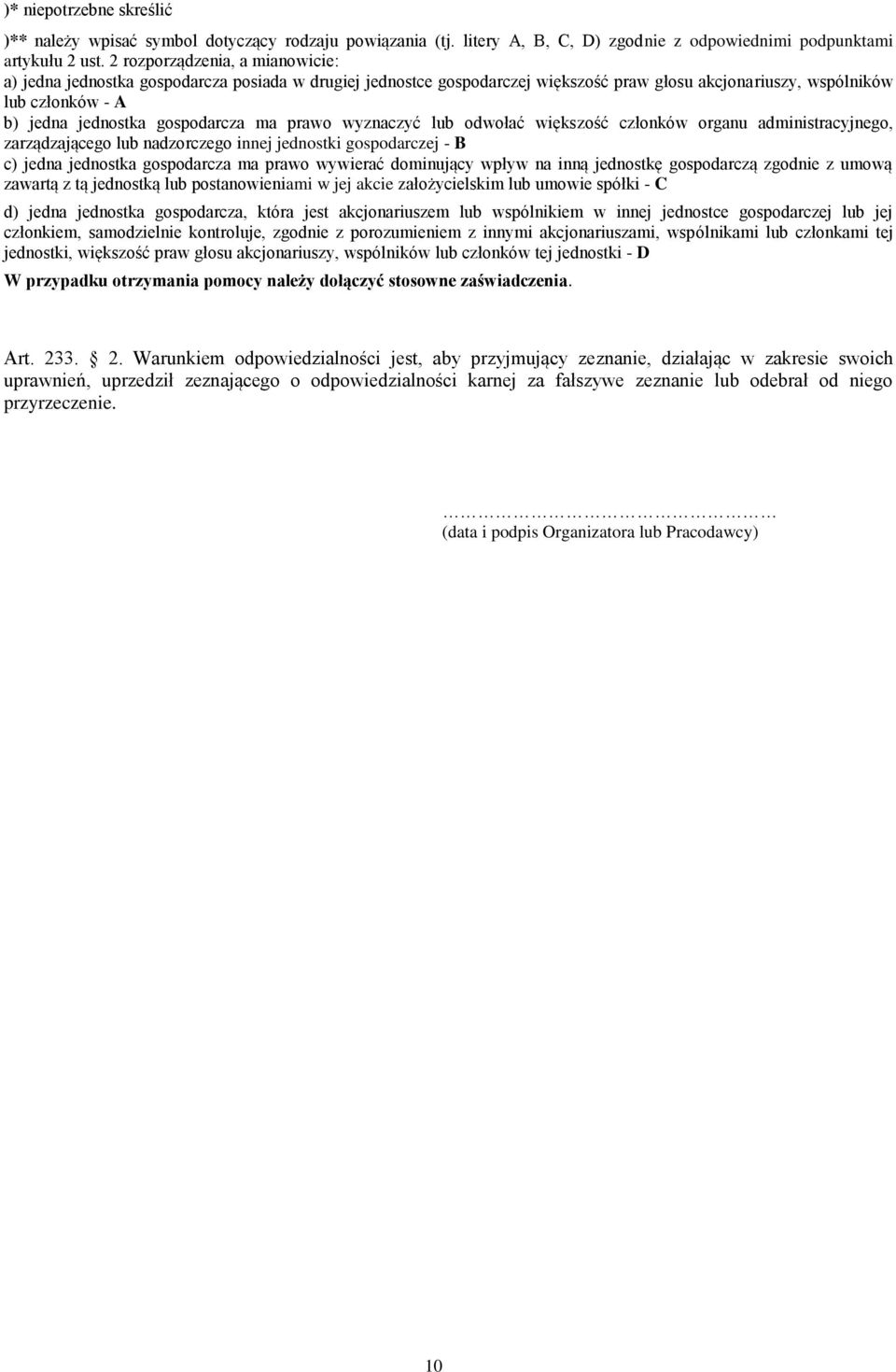 ma prawo wyznaczyć lub odwołać większość członków organu administracyjnego, zarządzającego lub nadzorczego innej jednostki gospodarczej - B c) jedna jednostka gospodarcza ma prawo wywierać dominujący