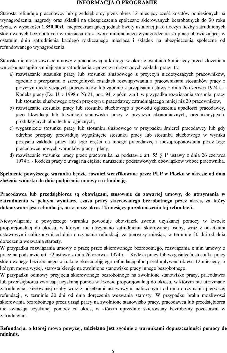 850,00zł, nieprzekraczającej jednak kwoty ustalonej jako iloczyn liczby zatrudnionych skierowanych bezrobotnych w miesiącu oraz kwoty minimalnego wynagrodzenia za pracę obowiązującej w ostatnim dniu