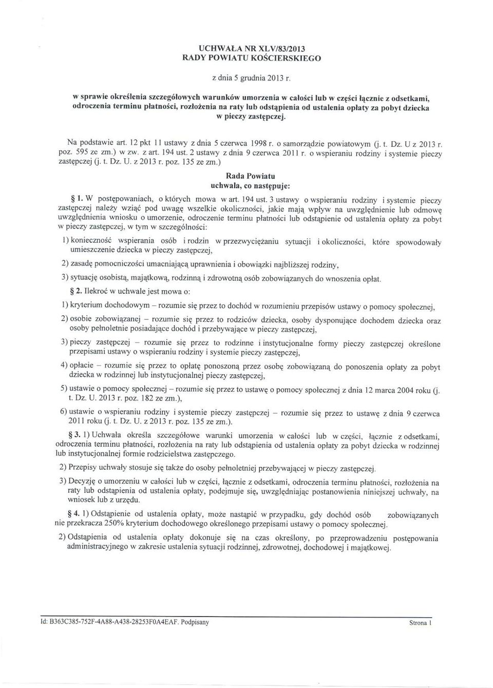 dziecka w picczy zastępczej. Na podstawie art. 12 pkt li ustawy z dnia 5 czerwca 1998 r. o samorządzie powiatowym U. t. Dz. U z 2013 r. poz. 595 ze zm.) w zw. z art. 194 ust.