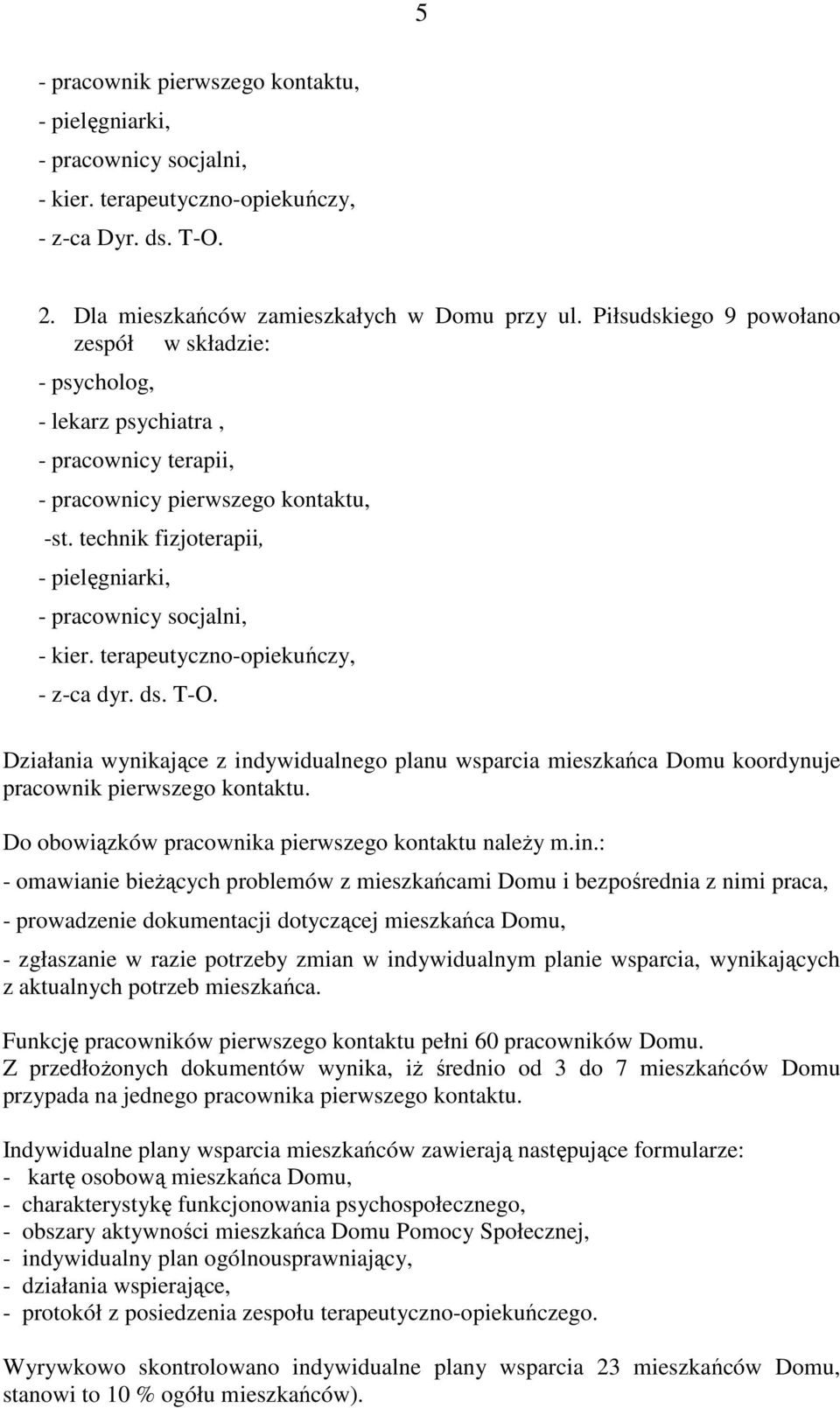 technik fizjoterapii, - pielęgniarki, - pracownicy socjalni, - kier. terapeutyczno-opiekuńczy, - z-ca dyr. ds. T-O.