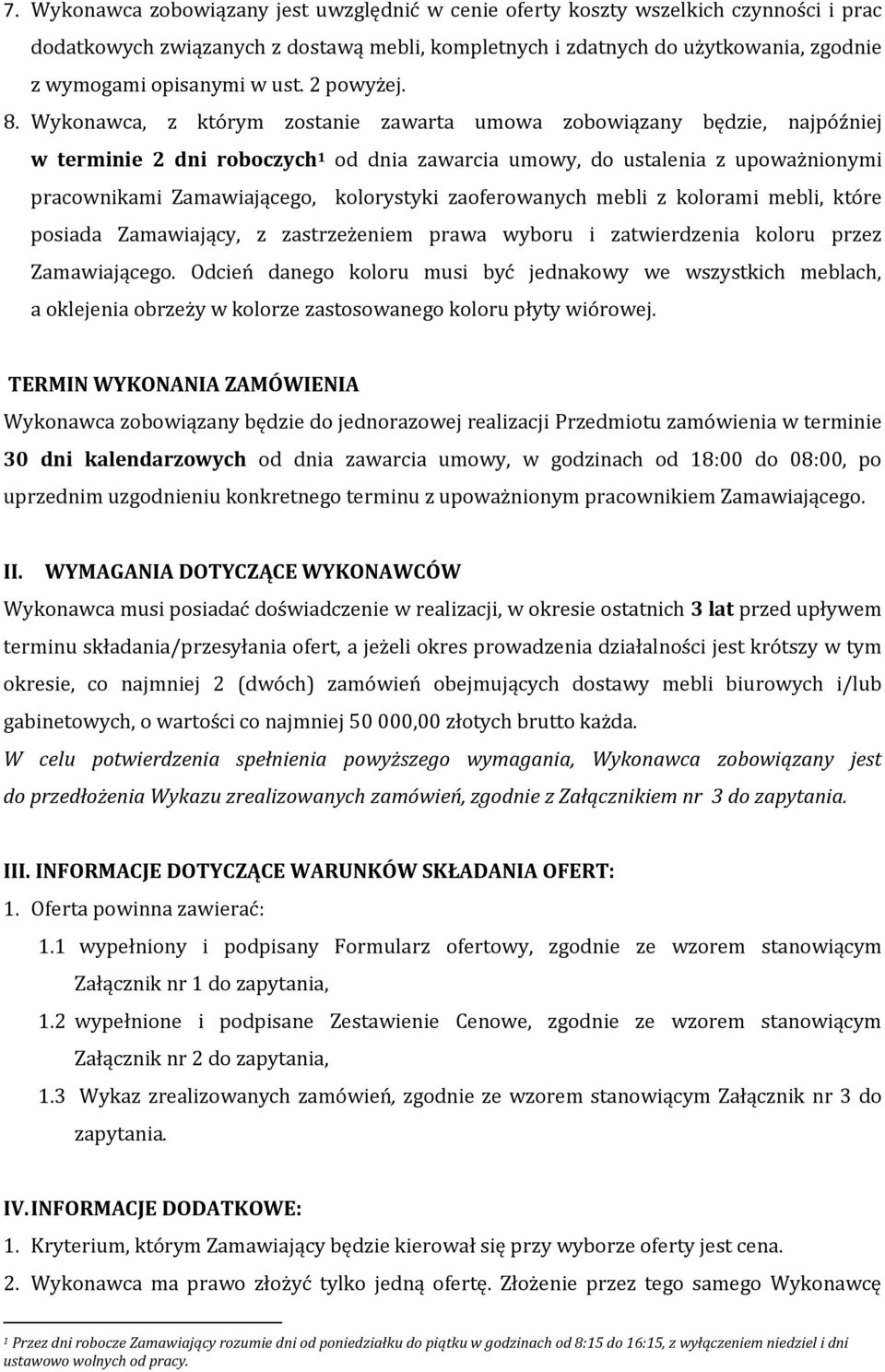 Wykonawca, z którym zostanie zawarta umowa zobowiązany będzie, najpóźniej w terminie 2 dni roboczych od dnia zawarcia umowy, do ustalenia z upoważnionymi pracownikami Zamawiającego, kolorystyki