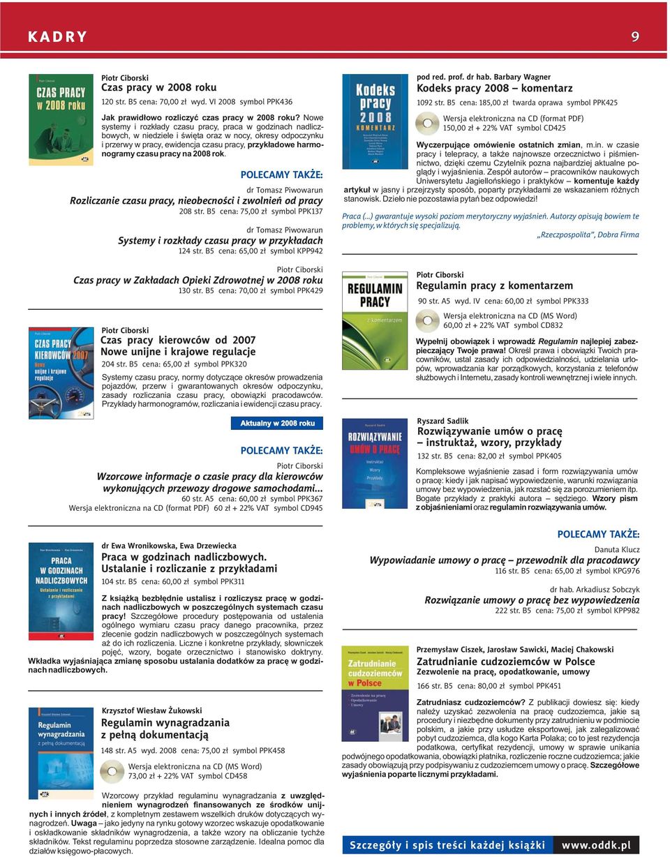 pracy na 2008 rok. Piotr Ciborski Czas pracy kierowców od 2007 Nowe unijne i krajowe regulacje dr Tomasz Piwowarun Rozliczanie czasu pracy, nieobecności i zwolnień od pracy 208 str.