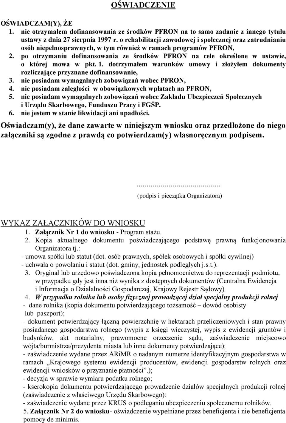 po otrzymaniu dofinansowania ze środków PFRON na cele określone w ustawie, o której mowa w pkt. 1. dotrzymałem warunków umowy i złożyłem dokumenty rozliczające przyznane dofinansowanie, 3.