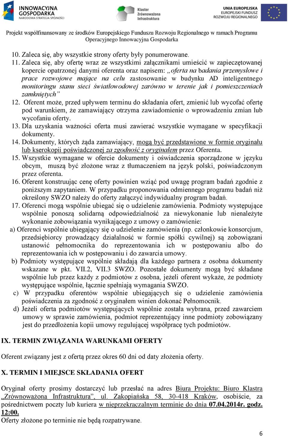 zastosowanie w budynku AD inteligentnego monitoringu stanu sieci światłowodowej zarówno w terenie jak i pomieszczeniach zamkniętych 12.