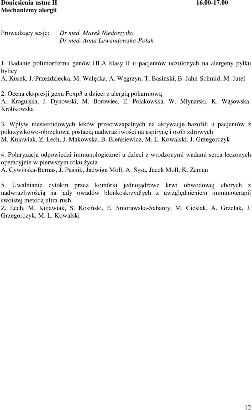 Ocena ekspresji genu Foxp3 u dzieci z alergią pokarmową A. Krogulska, J. Dynowski, M. Borowiec, E. Polakowska, W. Młynarski, K. Wąsowska- Królikowska 3.