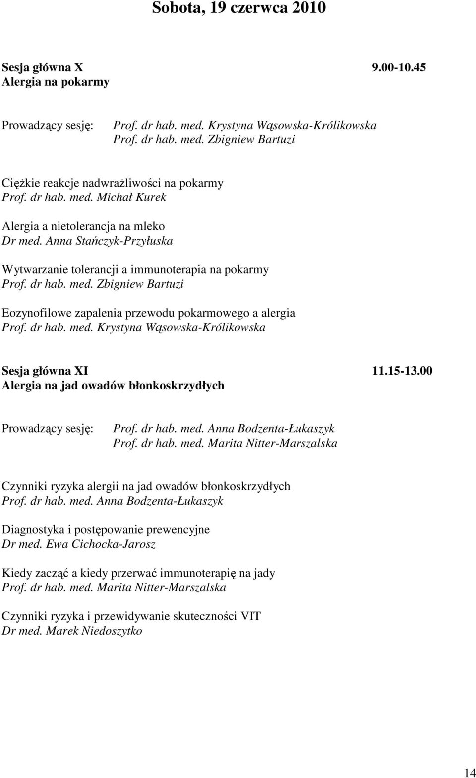 dr hab. med. Krystyna Wąsowska-Królikowska Sesja główna XI 11.15-13.00 Alergia na jad owadów błonkoskrzydłych Prof. dr hab. med. Anna Bodzenta-Łukaszyk Prof. dr hab. med. Marita Nitter-Marszalska Czynniki ryzyka alergii na jad owadów błonkoskrzydłych Prof.