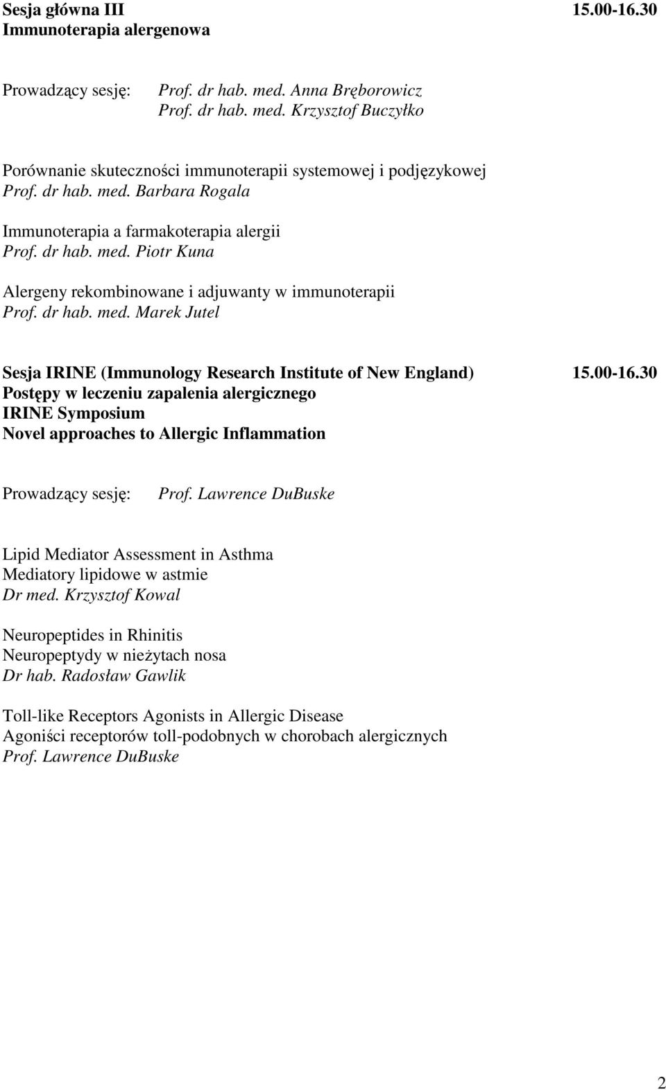 00-16.30 Postępy w leczeniu zapalenia alergicznego IRINE Symposium Novel approaches to Allergic Inflammation Prof.