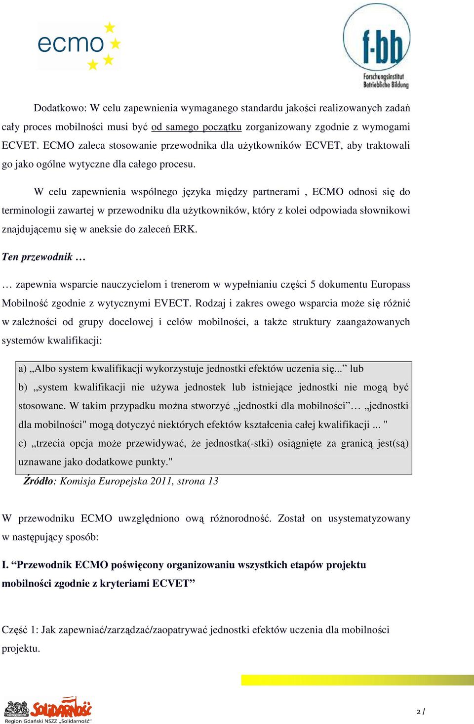 W celu zapewnienia wspólnego języka między partnerami, ECMO odnosi się do terminologii zawartej w przewodniku dla uŝytkowników, który z kolei odpowiada słownikowi znajdującemu się w aneksie do