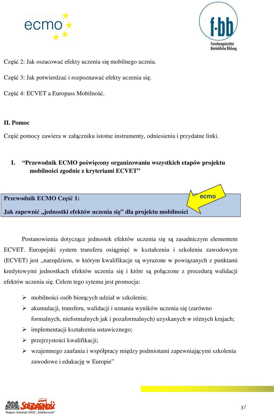 Przewodnik ECMO poświęcony organizowaniu wszystkich etapów projektu mobilności zgodnie z kryteriami ECVET Przewodnik ECMO Część 1: ecmo Jak zapewnić jednostki efektów uczenia się dla projektu