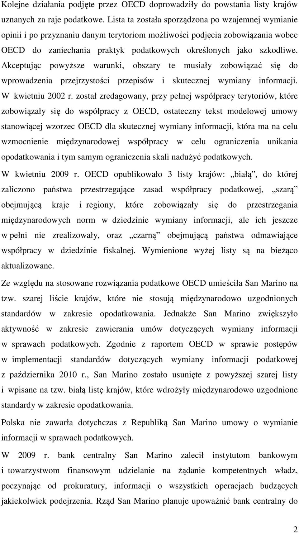 Akceptując powyższe warunki, obszary te musiały zobowiązać się do wprowadzenia przejrzystości przepisów i skutecznej wymiany informacji. W kwietniu 2002 r.