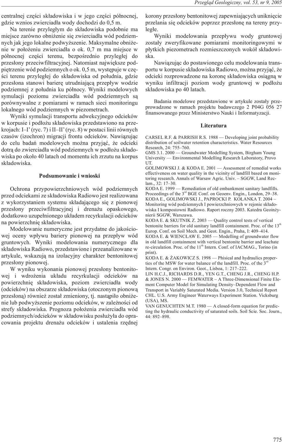 ,7 m ma miejsce w pó³nocnej czêœci terenu, bezpoœrednio przyleg³ej do przes³ony przeciwfiltracyjnej. atomiast najwiêksze podpiêtrzenie wód podziemnych o ok.