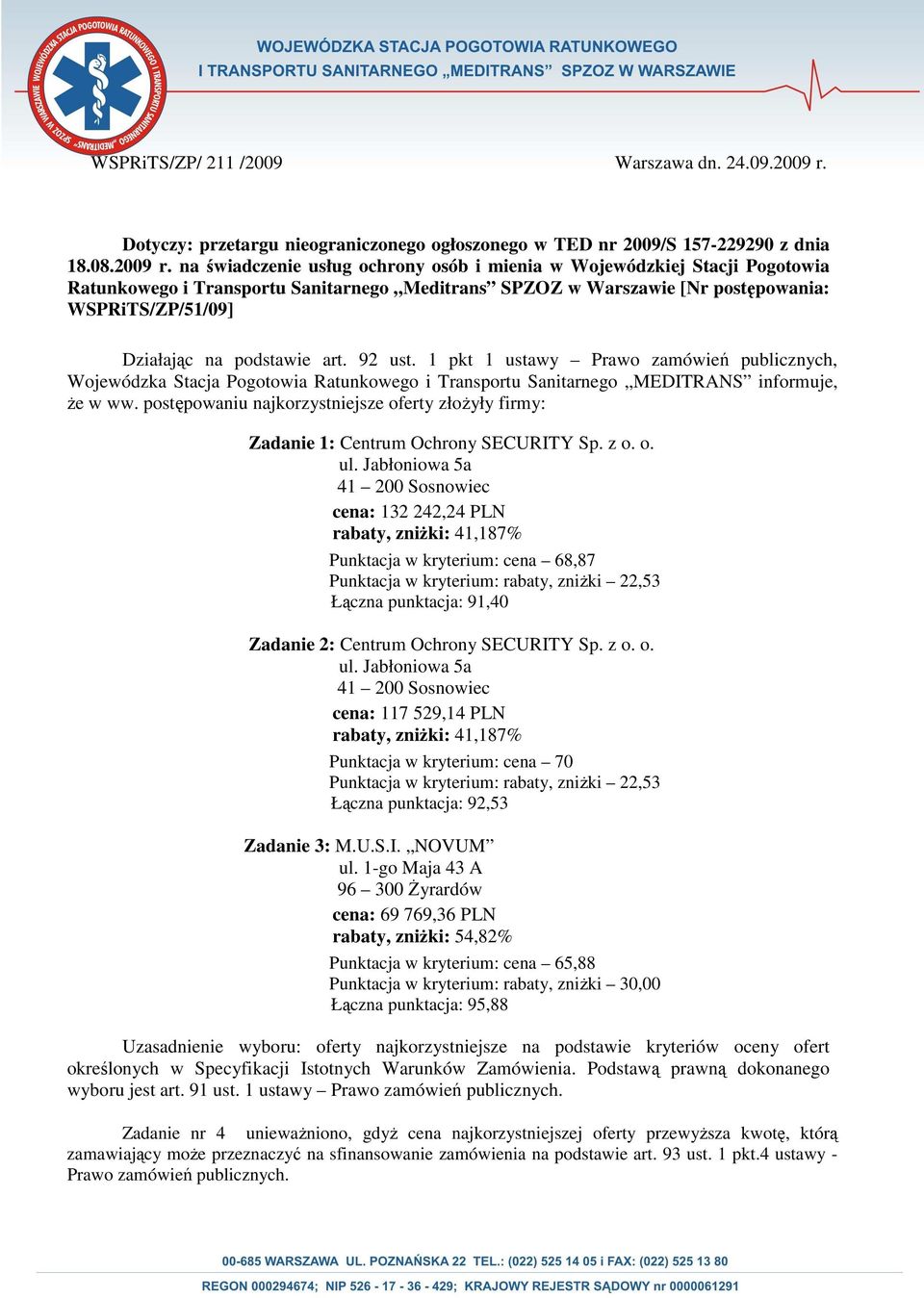 na świadczenie usług ochrony osób i mienia w Wojewódzkiej Stacji Pogotowia Ratunkowego i Transportu Sanitarnego Meditrans SPZOZ w Warszawie [Nr postępowania: WSPRiTS/ZP/51/09] Działając na podstawie