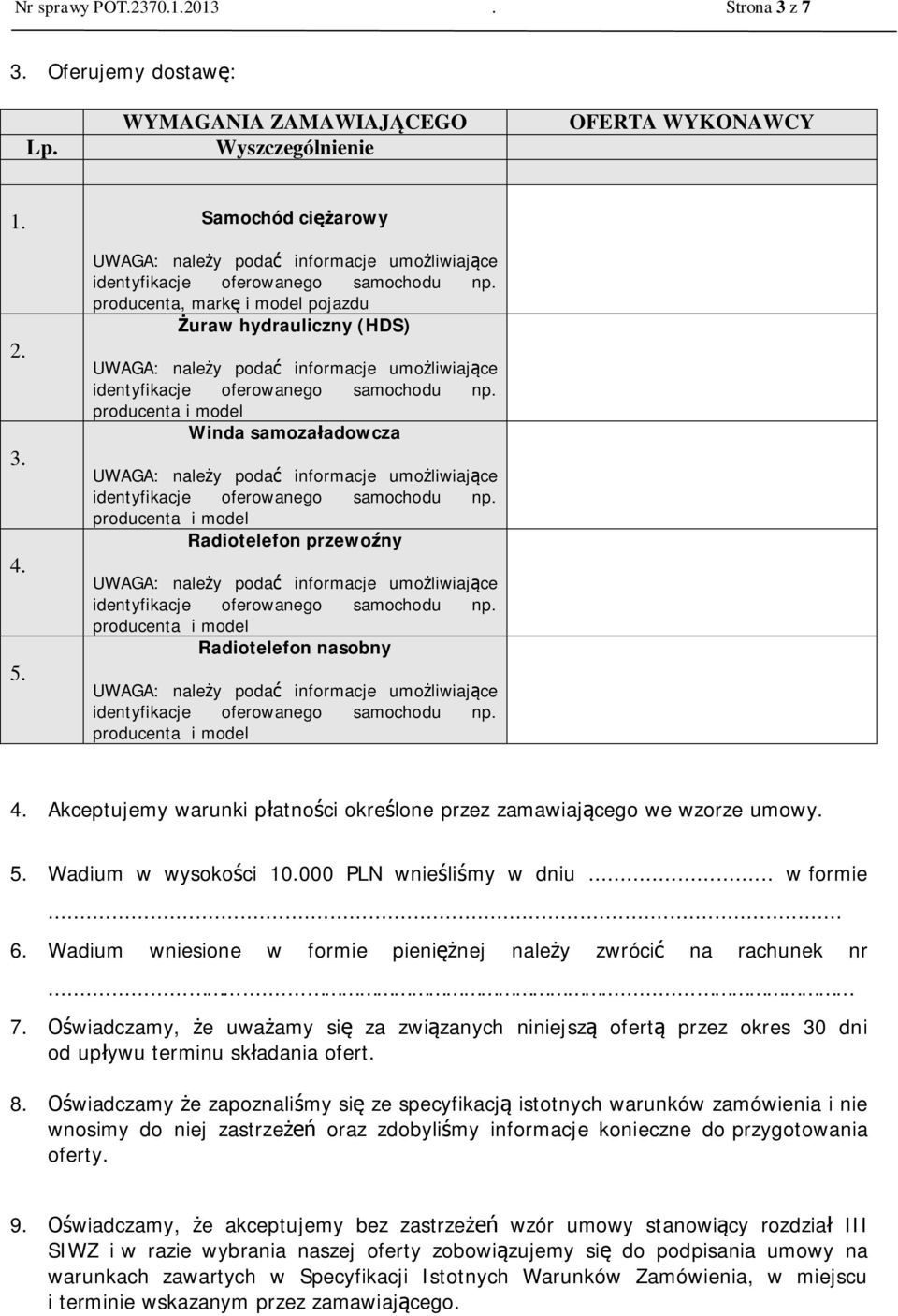 Akceptujemy warunki p atno ci okre lone przez zamawiaj cego we wzorze umowy. 5. Wadium w wysoko ci 10.000 PLN wnie li my w dniu... w formie... 6.