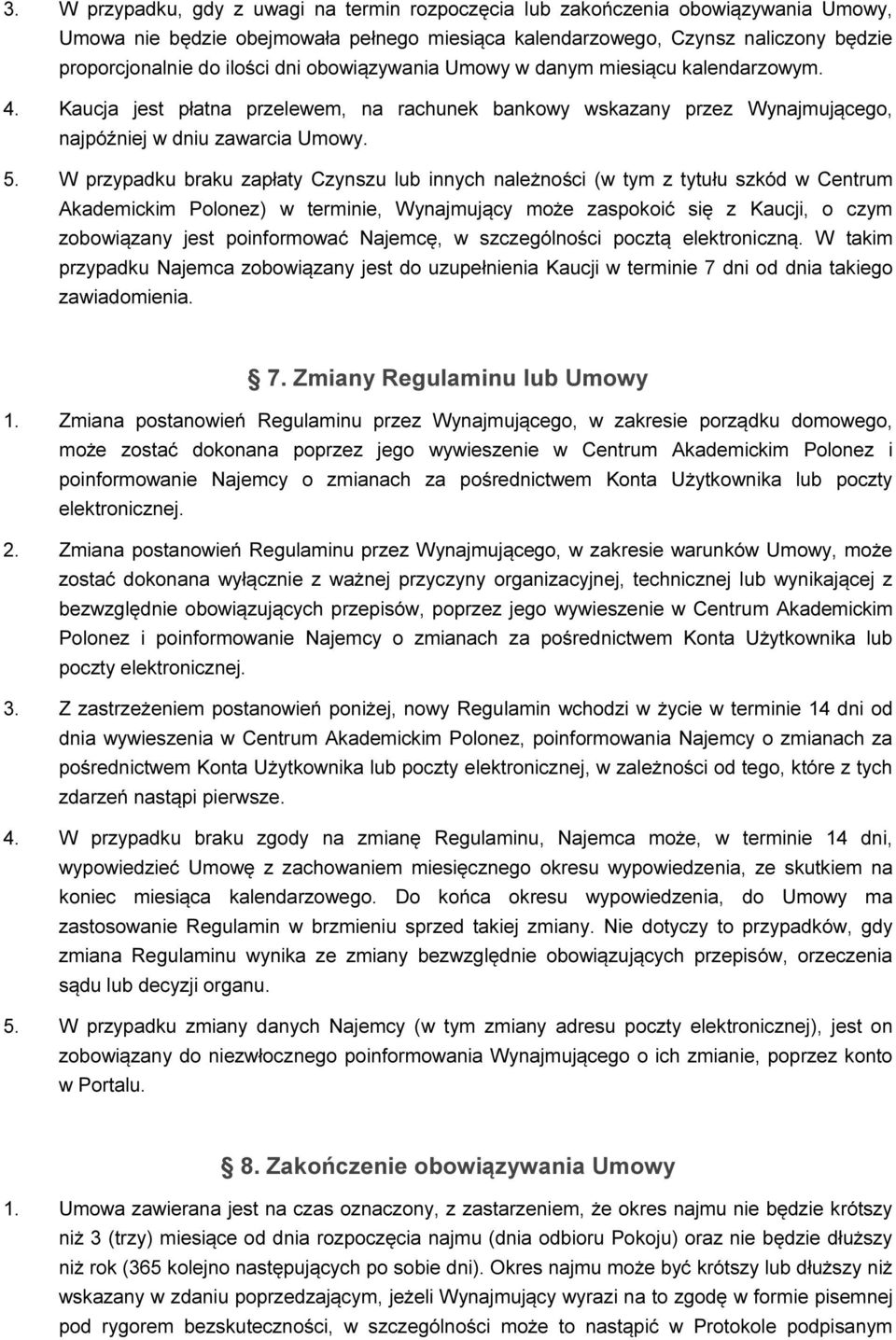 W przypadku braku zapłaty Czynszu lub innych należności (w tym z tytułu szkód w Centrum Akademickim Polonez) w terminie, Wynajmujący może zaspokoić się z Kaucji, o czym zobowiązany jest poinformować