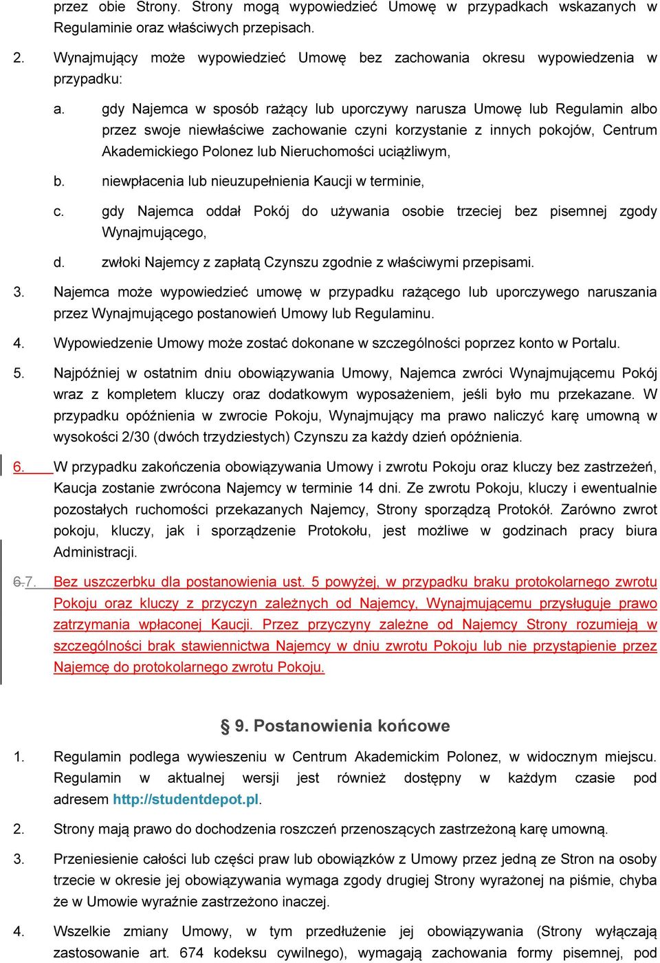 gdy Najemca w sposób rażący lub uporczywy narusza Umowę lub Regulamin albo przez swoje niewłaściwe zachowanie czyni korzystanie z innych pokojów, Centrum Akademickiego Polonez lub Nieruchomości