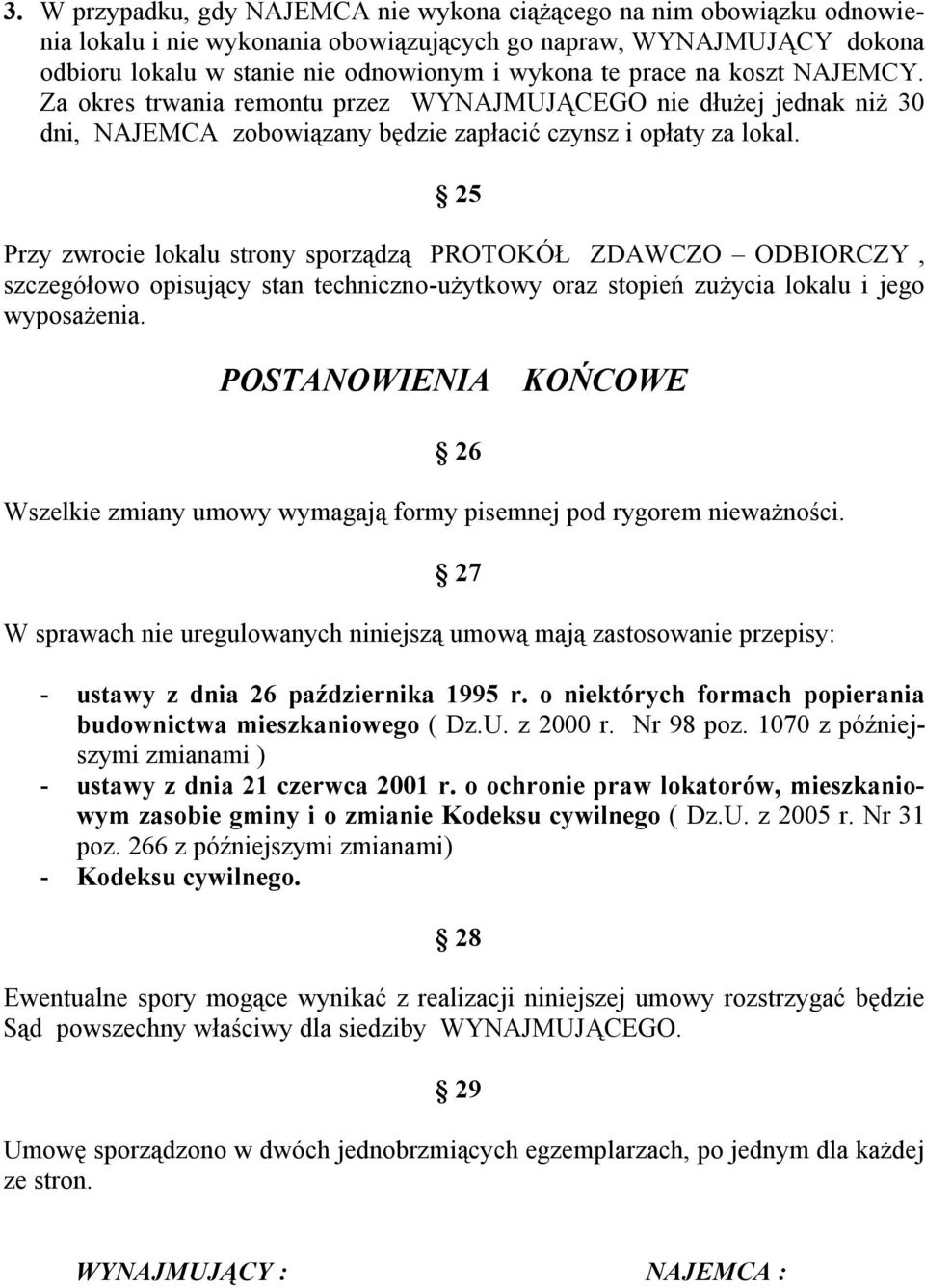 25 Przy zwrocie lokalu strony sporządzą PROTOKÓŁ ZDAWCZO ODBIORCZY, szczegółowo opisujący stan techniczno-użytkowy oraz stopień zużycia lokalu i jego wyposażenia.