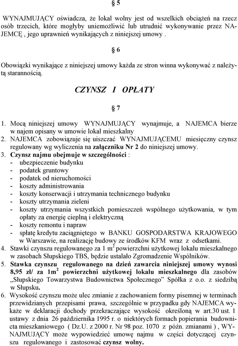 Mocą niniejszej umowy WYNAJMUJĄCY wynajmuje, a NAJEMCA bierze w najem opisany w umowie lokal mieszkalny 2.