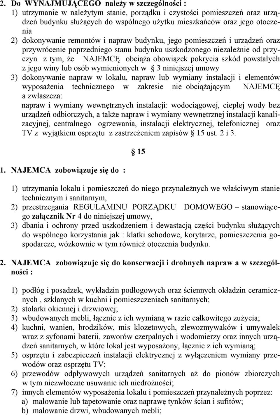 powstałych z jego winy lub osób wymienionych w 3 niniejszej umowy 3) dokonywanie napraw w lokalu, napraw lub wymiany instalacji i elementów wyposażenia technicznego w zakresie nie obciążającym