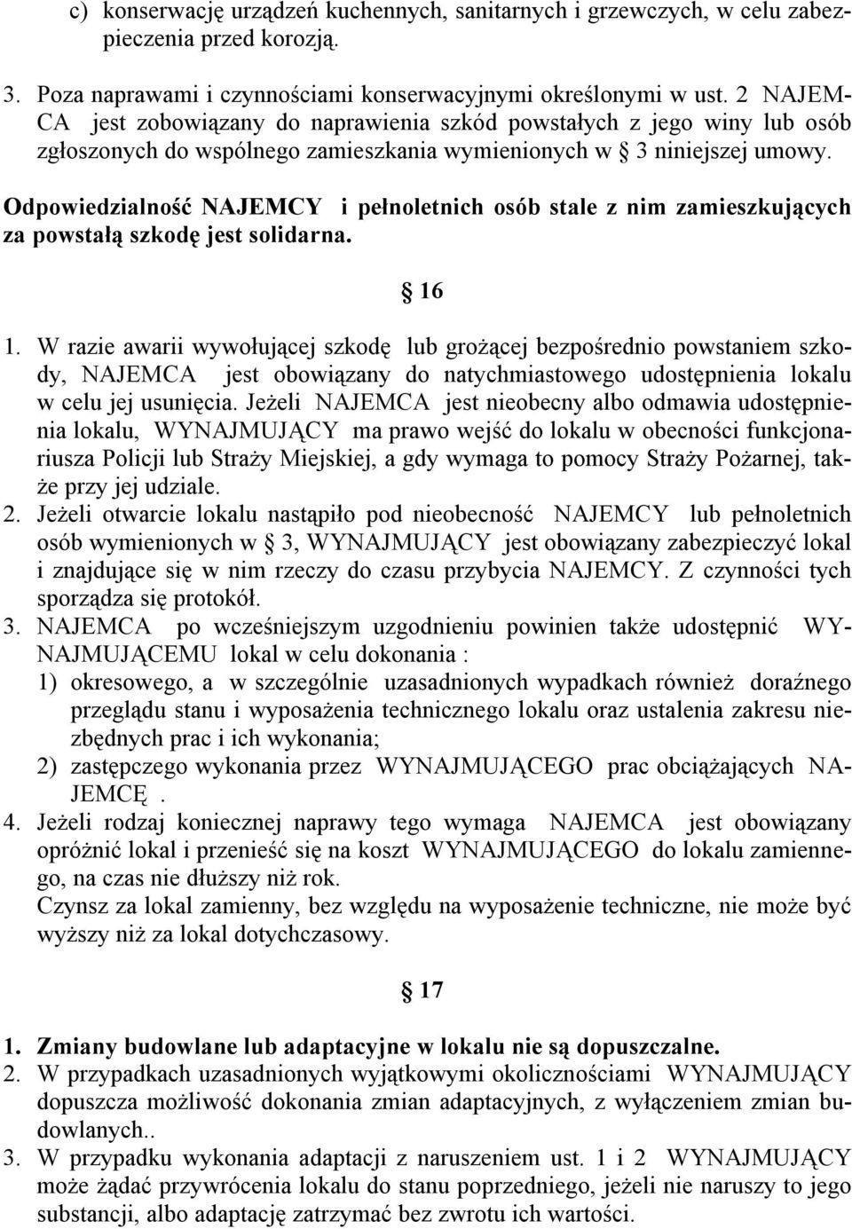 Odpowiedzialność NAJEMCY i pełnoletnich osób stale z nim zamieszkujących za powstałą szkodę jest solidarna. 16 1.