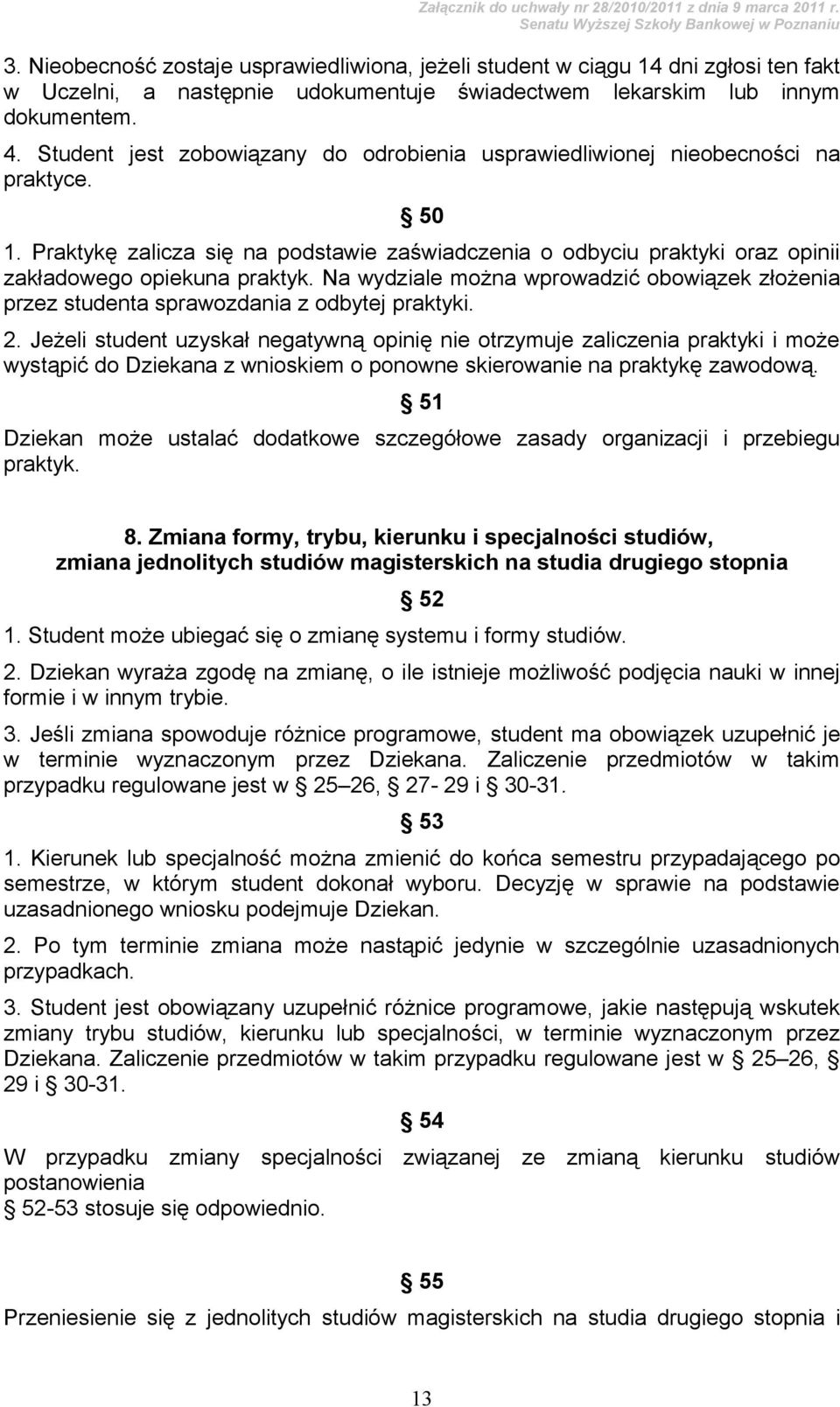 Na wydziale można wprowadzić obowiązek złożenia przez studenta sprawozdania z odbytej praktyki. 2.