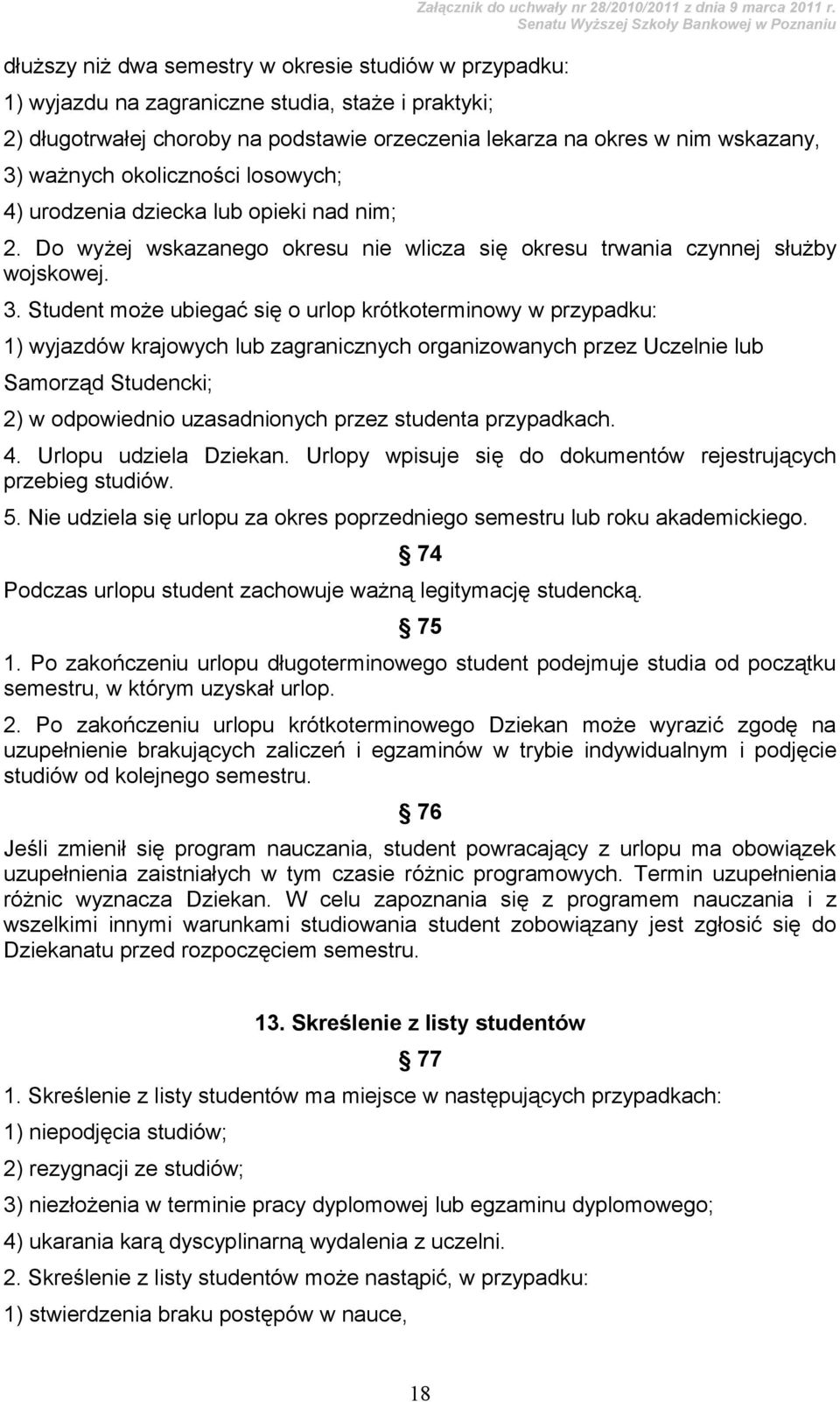 Do wyżej wskazanego okresu nie wlicza się okresu trwania czynnej służby wojskowej. 3.