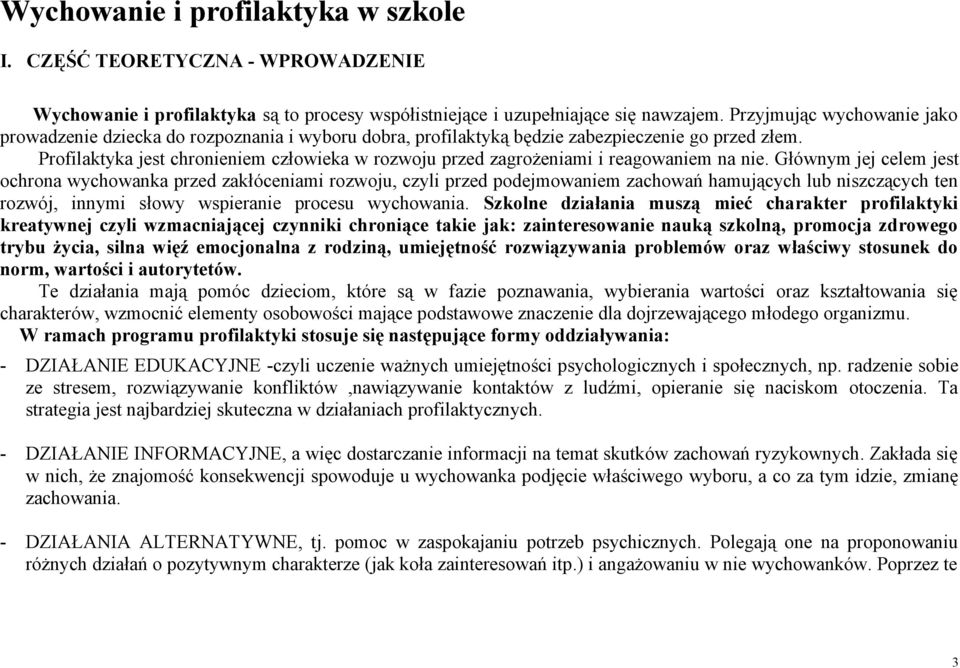 Profilaktyka jest chronieniem człowieka w rozwoju przed zagrożeniami i reagowaniem na nie.