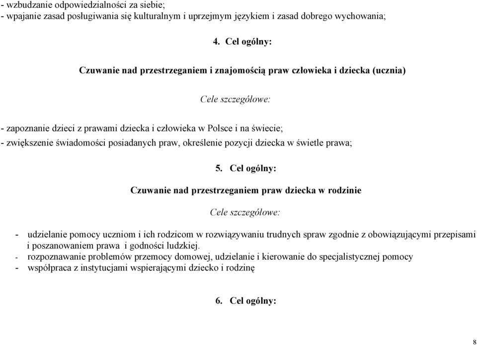 świadomości posiadanych praw, określenie pozycji dziecka w świetle prawa; 5.