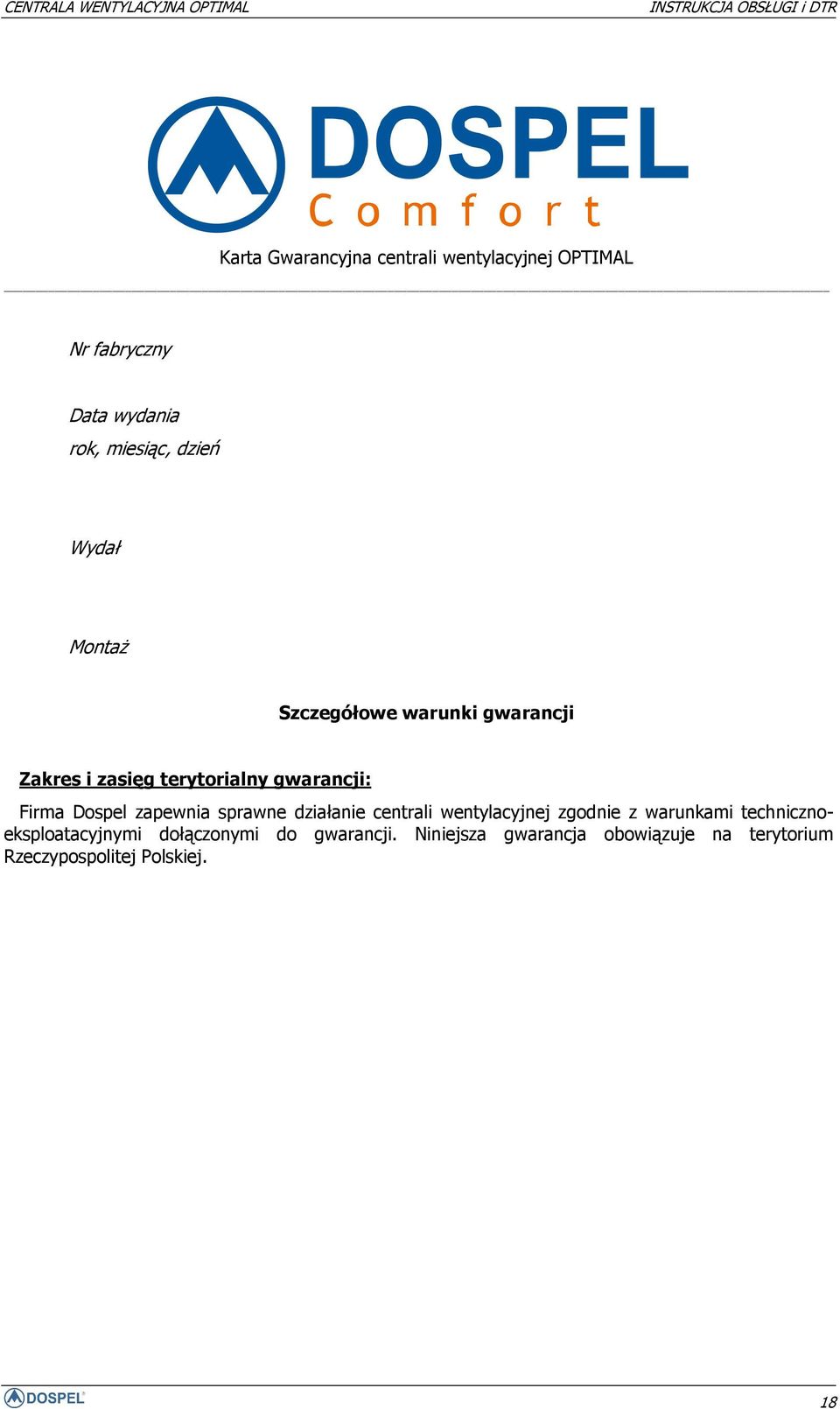 zapewnia sprawne działanie centrali wentylacyjnej zgodnie z warunkami technicznoeksploatacyjnymi