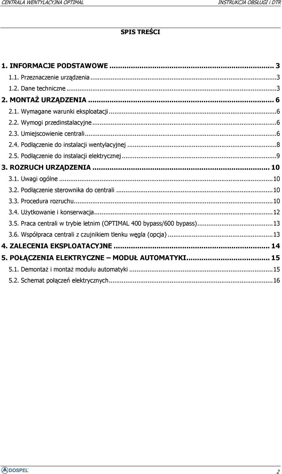 ..10 3.4. Użytkowanie i konserwacja...12 3.5. Praca centrali w trybie letnim (OPTIMAL 400 bypass/600 bypass)...13 3.6. Współpraca centrali z czujnikiem tlenku węgla (opcja)...13 4.