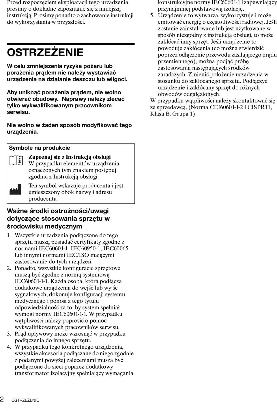 Naprawy należy zlecać tylko wykwalifikowanym pracownikom serwisu. konstrukcyjne normy IEC60601-1 i zapewniający przynajmniej podstawową izolację. 5.