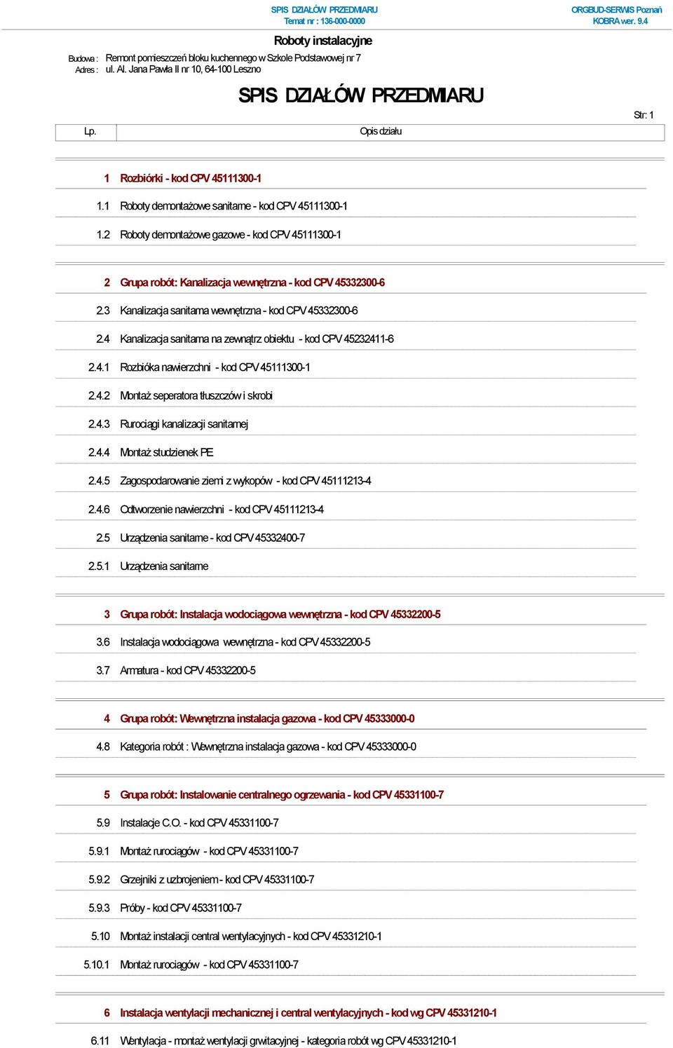 2 Roboty demontażowe gazowe - kod CPV 45111300-1 2 Grupa robót: Kanalizacja wewnętrzna - kod CPV 45332300-6 2.3 Kanalizacja sanitarna wewnętrzna - kod CPV 45332300-6 2.