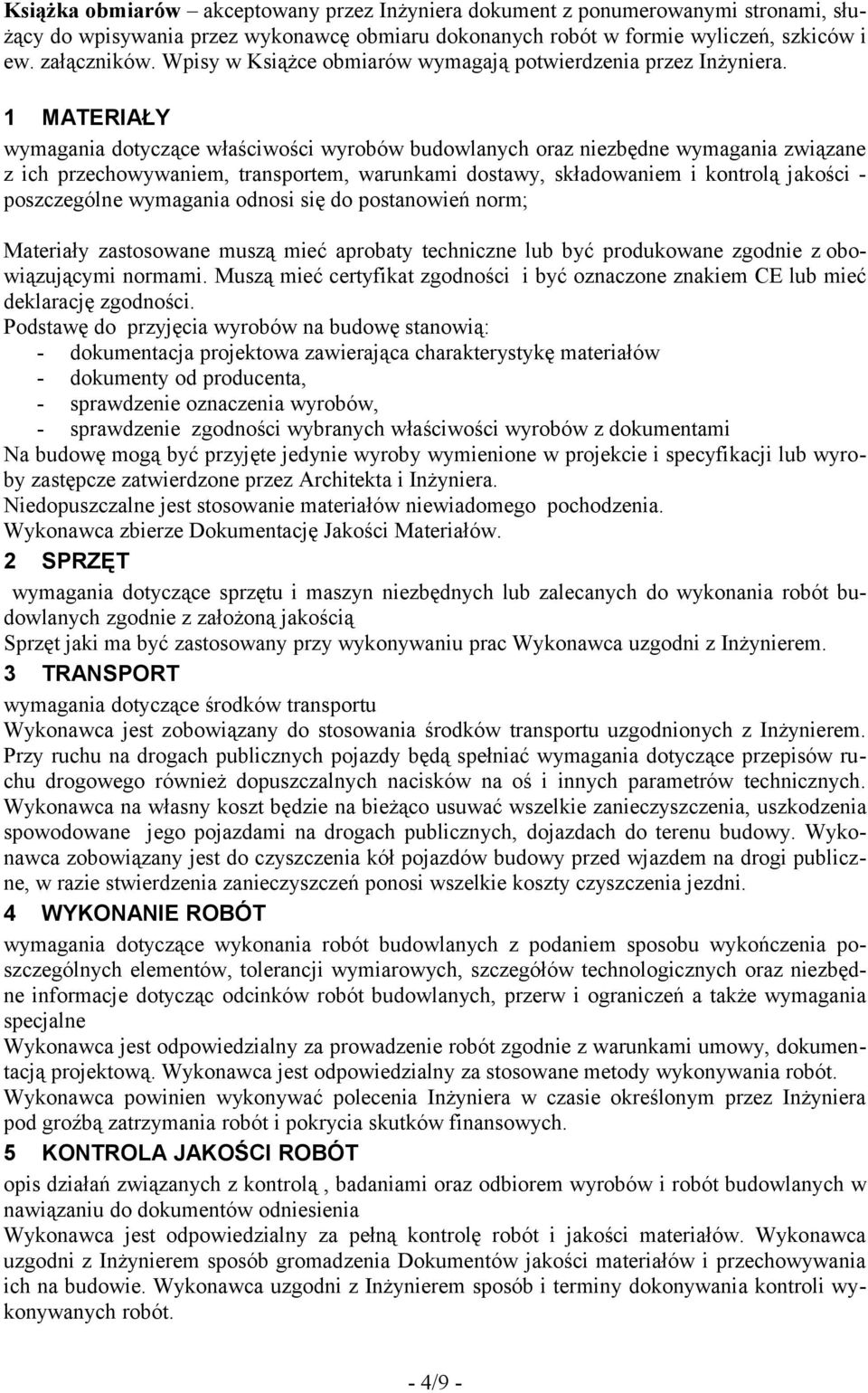 1 MATERIAŁY wymagania dotyczące właściwości wyrobów budowlanych oraz niezbędne wymagania związane z ich przechowywaniem, transportem, warunkami dostawy, składowaniem i kontrolą jakości - poszczególne