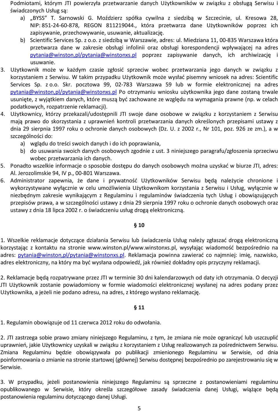 Miedziana 11, 00-835 Warszawa która przetwarza dane w zakresie obsługi infolinii oraz obsługi korespondencji wpływającej na adres pytania@winston,pl/pytania@winstonxs.