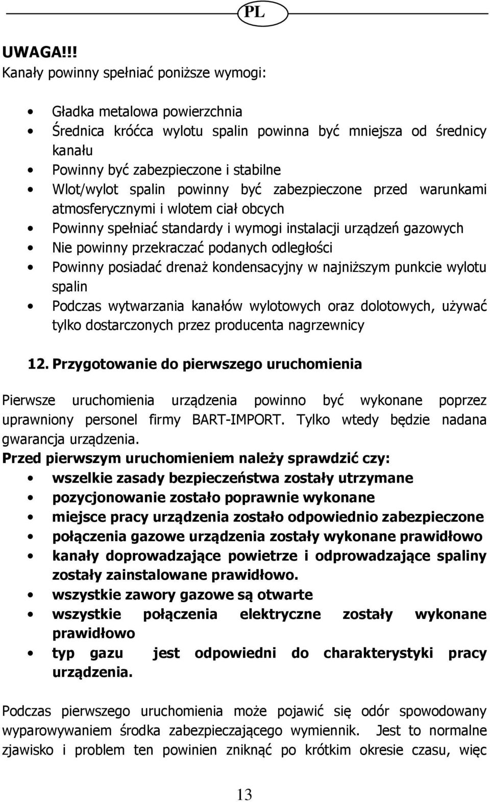 powinny być zabezpieczone przed warunkami atmosferycznymi i wlotem ciał obcych Powinny spełniać standardy i wymogi instalacji urządzeń gazowych Nie powinny przekraczać podanych odległości Powinny