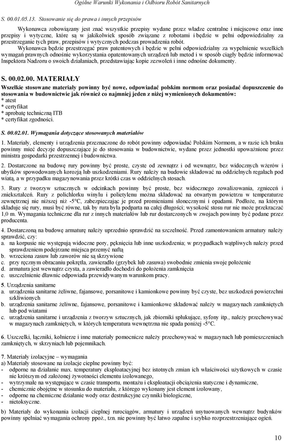 związane z robotami i będzie w pełni odpowiedzialny za przestrzeganie tych praw, przepisów i wytycznych podczas prowadzenia robót.