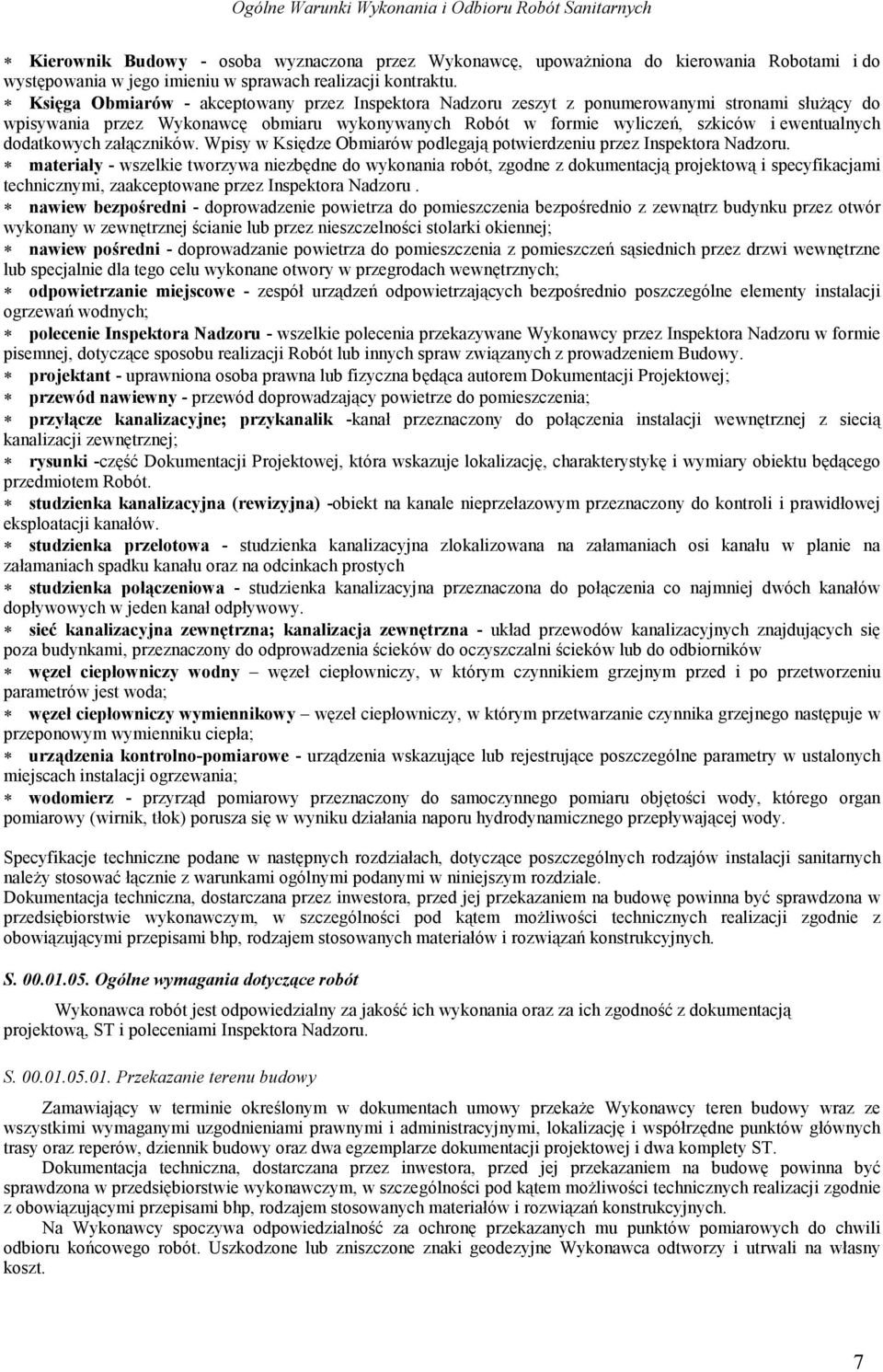 Księga Obmiarów - akceptowany przez Inspektora Nadzoru zeszyt z ponumerowanymi stronami służący do wpisywania przez Wykonawcę obmiaru wykonywanych Robót w formie wyliczeń, szkiców i ewentualnych