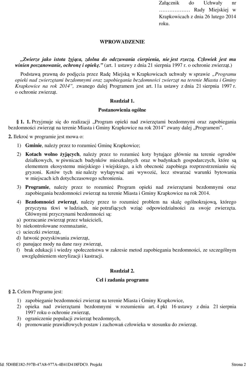 ) Podstawą prawną do podjęcia przez Radę Miejską w Krapkowicach uchwały w sprawie Programu opieki nad zwierzętami bezdomnymi oraz zapobiegania bezdomności zwierząt na terenie Miasta i Gminy