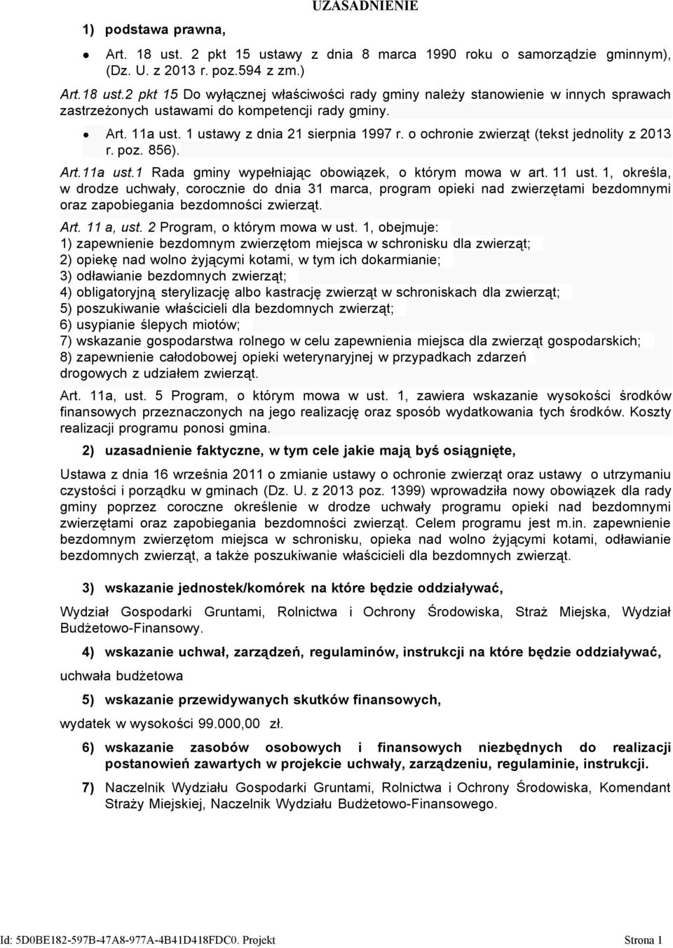 1, określa, w drodze uchwały, corocznie do dnia 31 marca, program opieki nad zwierzętami bezdomnymi oraz zapobiegania bezdomności zwierząt. Art. 11 a, ust. 2 Program, o którym mowa w ust.