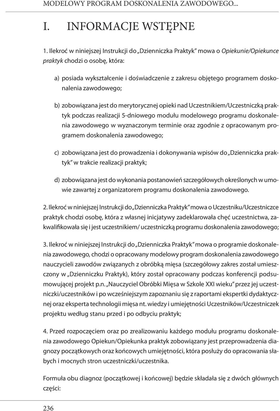 zobowiązana jest merytorycznej opieki nad Uczestnikiem/Uczestniczką pczas realizacji 5-dniowego mułu melowego programu skonalenia zawowego w wyznaczonym terminie oraz zgnie z opracowanym programem