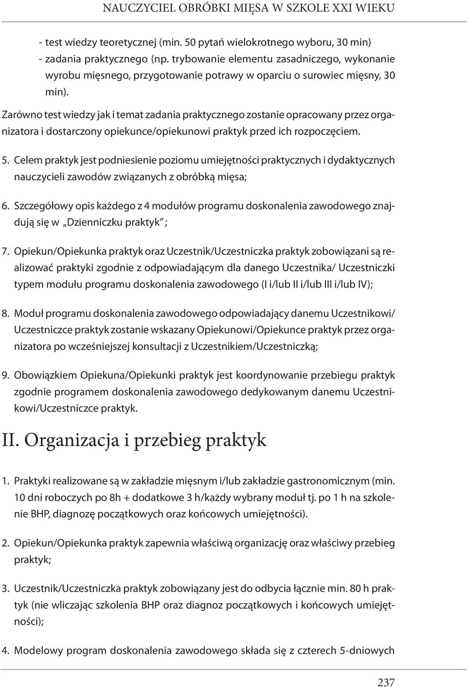 Zarówno test wiedzy jak i temat zadania praktycznego zostanie opracowany przez organizatora i starczony opiekunce/opiekunowi przed ich rozpoczęciem. 5.