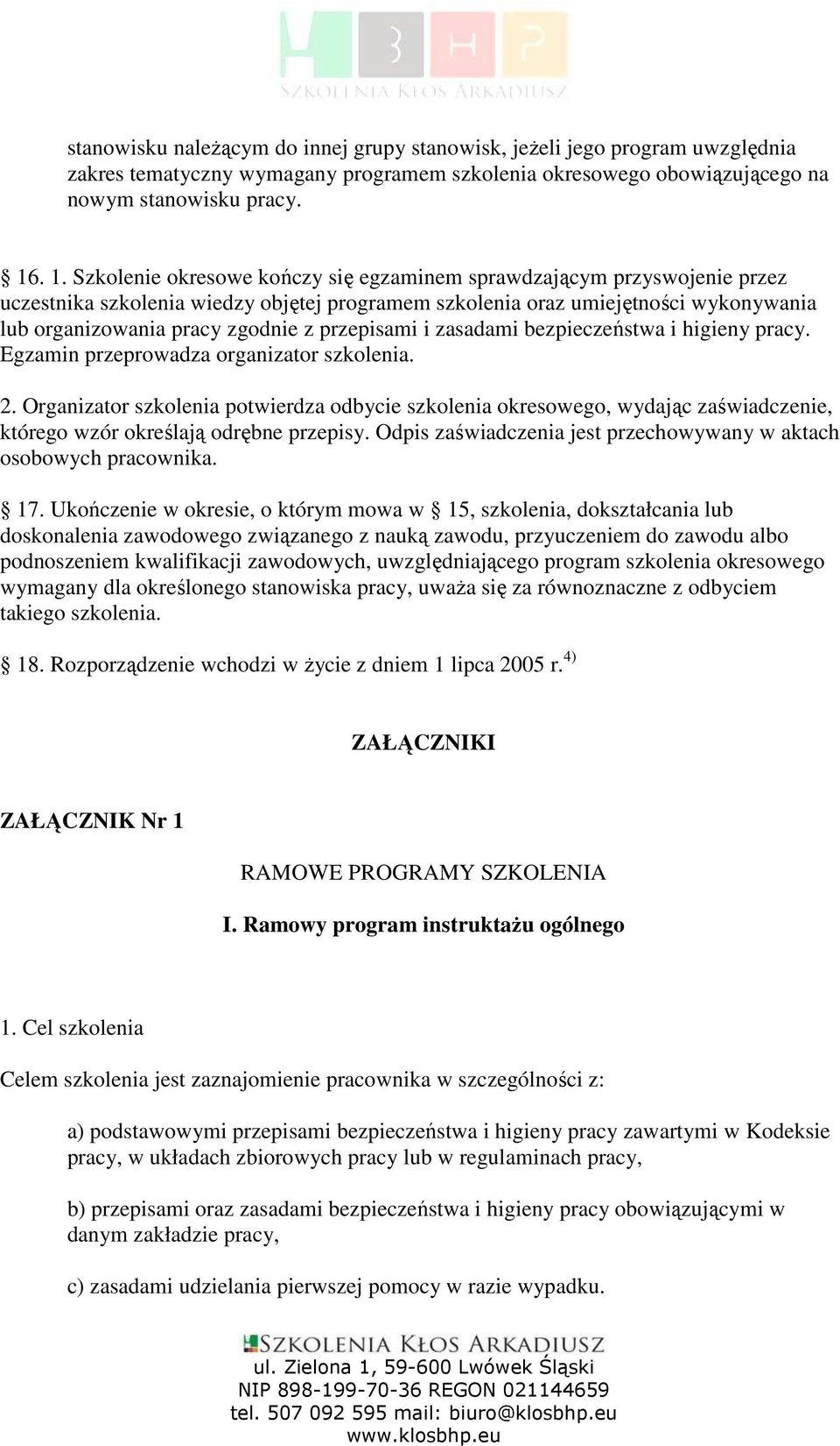 przepisami i zasadami bezpieczeństwa i higieny pracy. Egzamin przeprowadza organizator szkolenia.